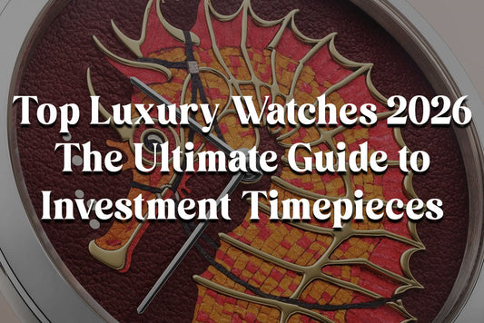 Top Luxury Watches for Men 2026: The Ultimate Guide to Investment Timepieces
