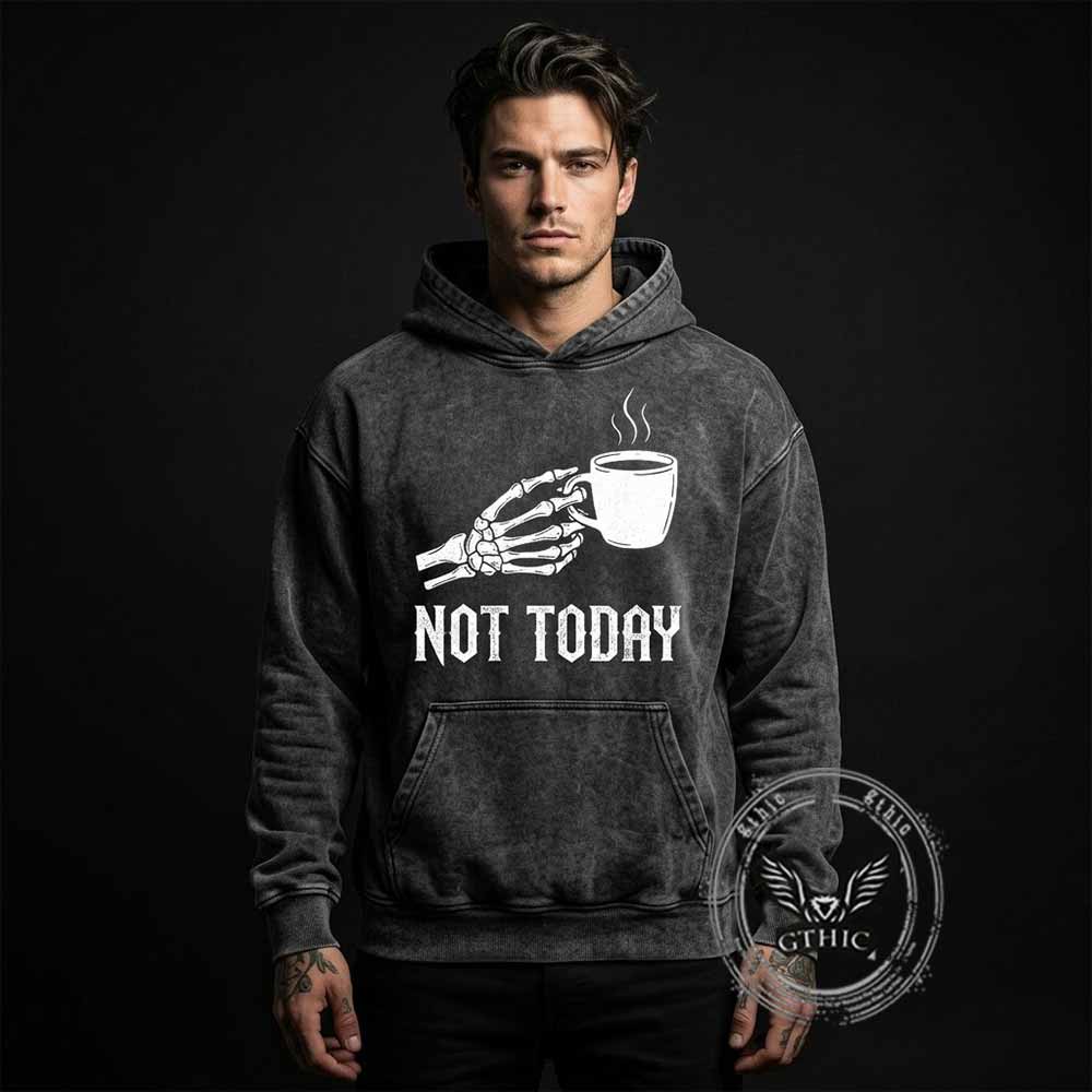 Not Today Skeleton Holding Cup Vintage Washed Hoodie